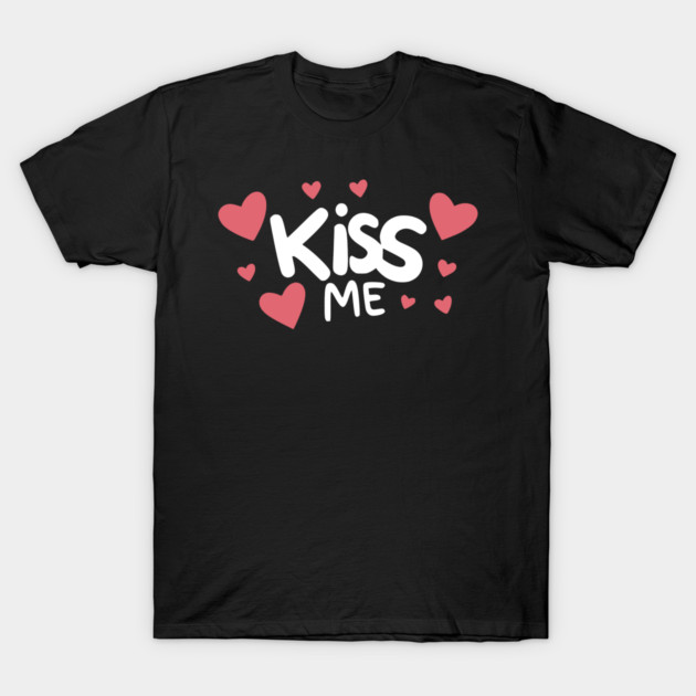 Kiss Me T-Shirt by Frank Ring