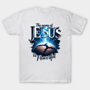 The Name of Jesus is Powerful Globe T-Shirt