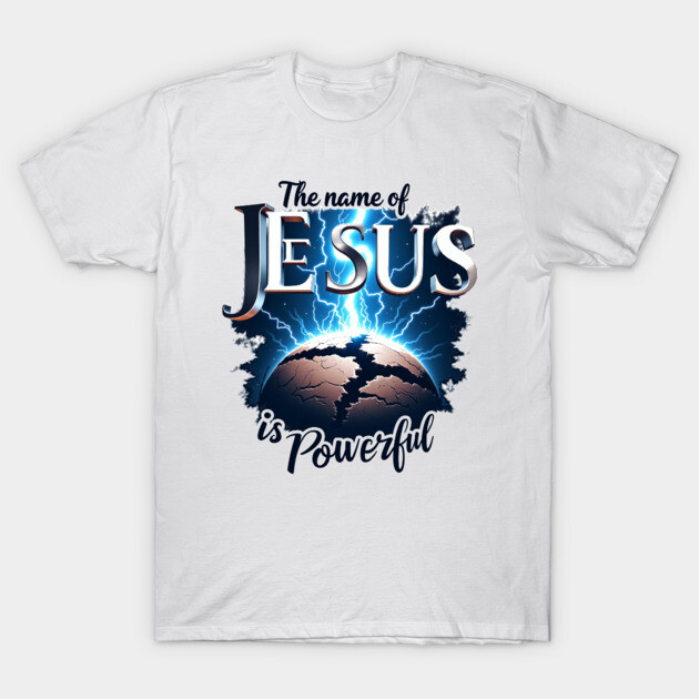 The Name of Jesus is Powerful Globe T-Shirt by Rox
