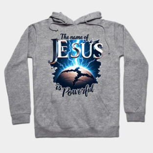 The Name of Jesus is Powerful Globe Hoodie