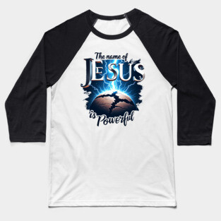 The Name of Jesus is Powerful Globe Baseball T-Shirt