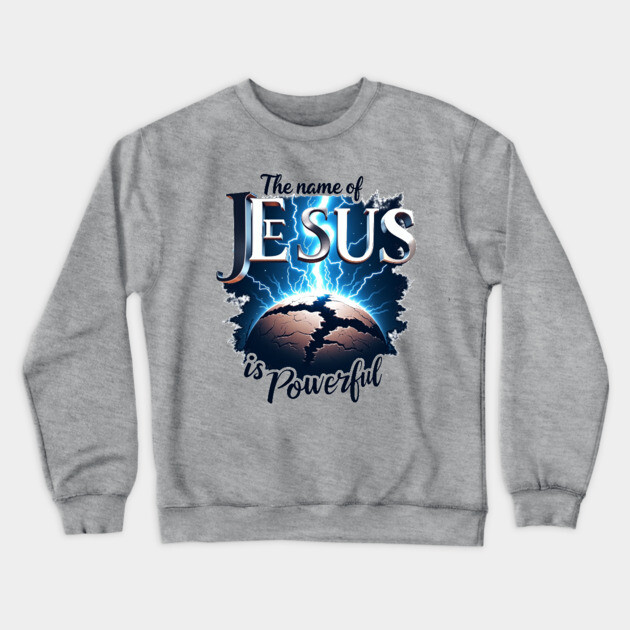 The Name of Jesus is Powerful Globe Crewneck Sweatshirt by Rox