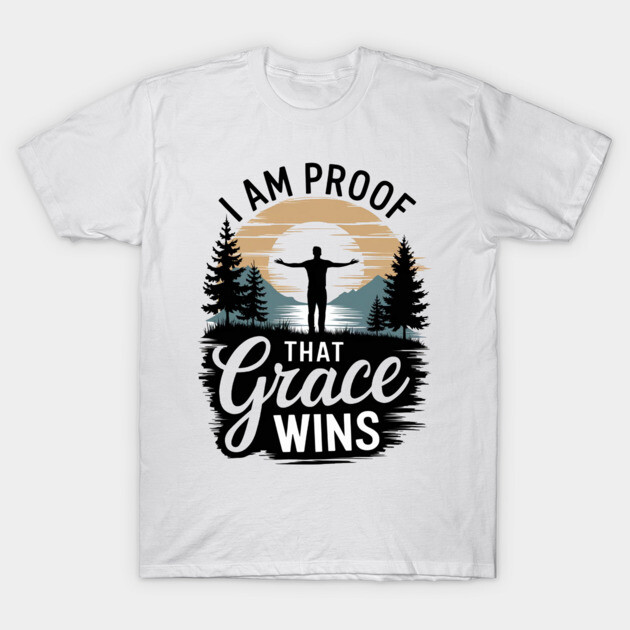 I Am Proof That Grace Wins T-Shirt by Rox