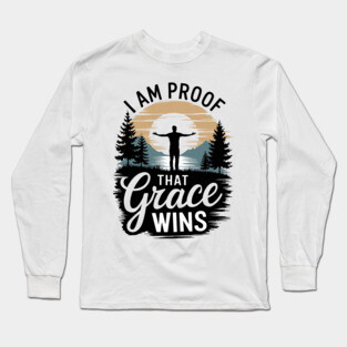 I Am Proof That Grace Wins Long Sleeve T-Shirt