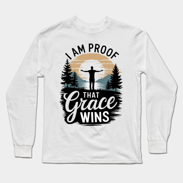 I Am Proof That Grace Wins Long Sleeve T-Shirt by Rox