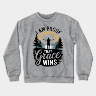 I Am Proof That Grace Wins Crewneck Sweatshirt