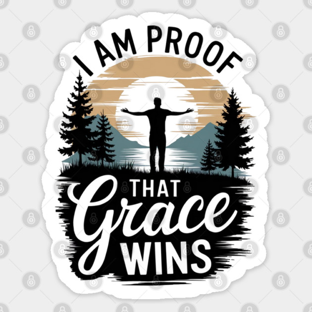 I Am Proof That Grace Wins Sticker by Rox