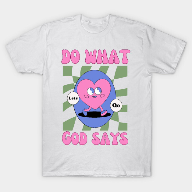 Do What God Says, Let's Go in obedience T-Shirt by Rox