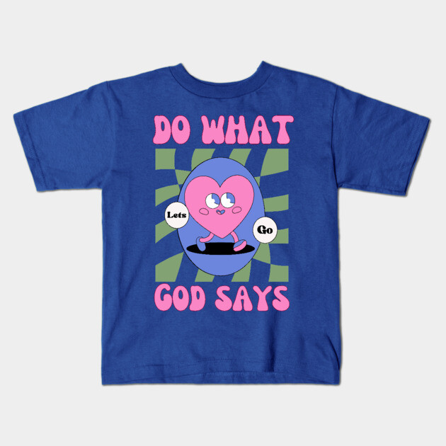 Do What God Says, Let's Go in obedience Kids T-Shirt by Rox