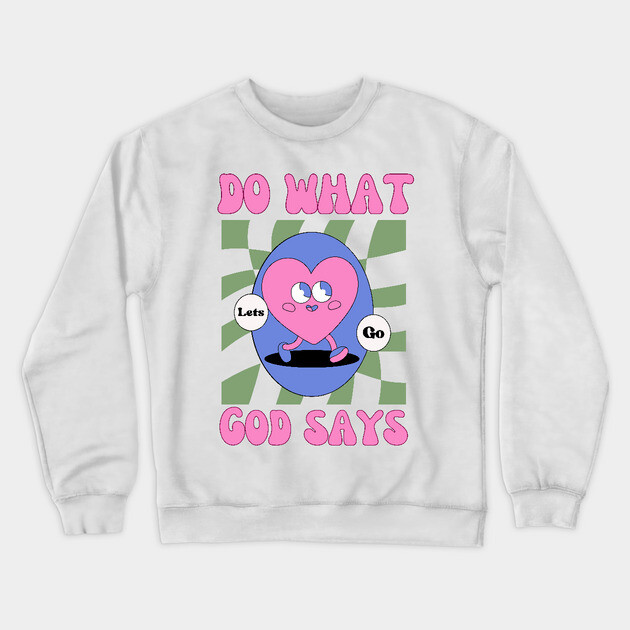 Do What God Says, Let's Go in obedience Crewneck Sweatshirt by Rox