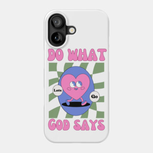 Do What God Says, Let's Go in obedience Phone Case