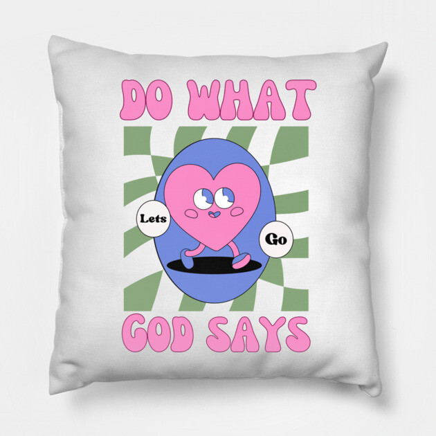 Do What God Says, Let's Go in obedience Pillow by Rox