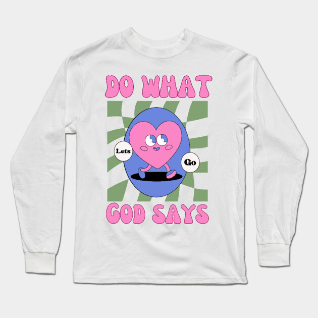 Do What God Says, Let's Go in obedience Long Sleeve T-Shirt by Rox