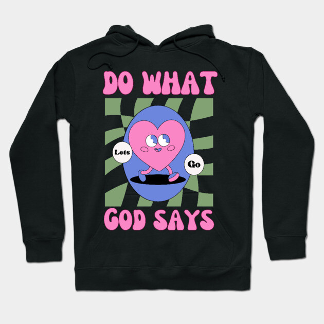 Do What God Says, Let's Go in obedience Hoodie by Rox