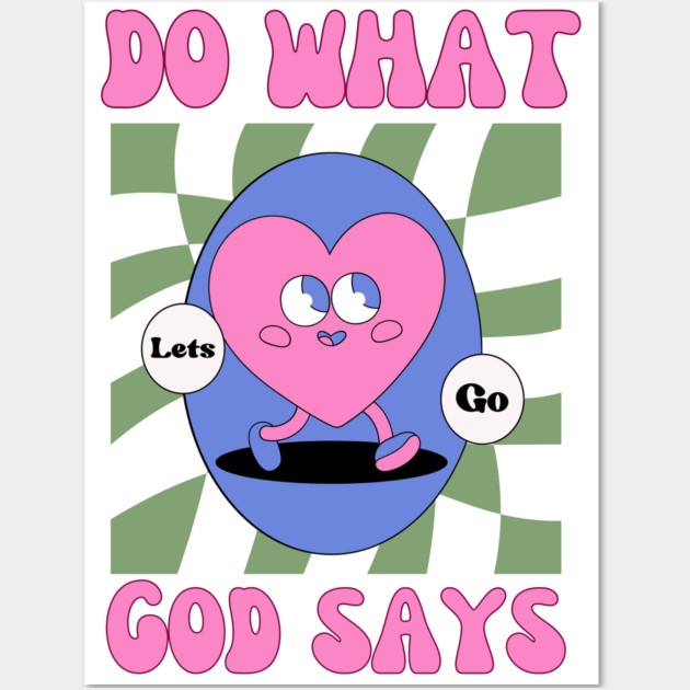 Do What God Says, Let's Go in obedience Wall Art by Rox