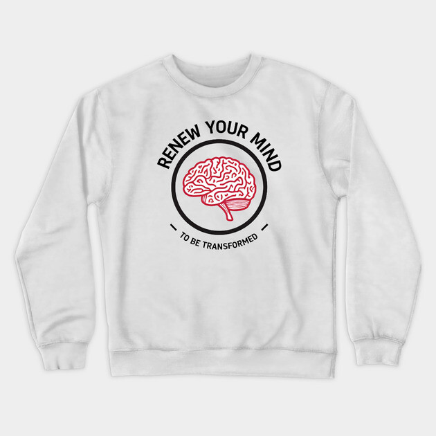 Renew Your Mind to Be Transformed – Christian Brain Crewneck Sweatshirt by Rox
