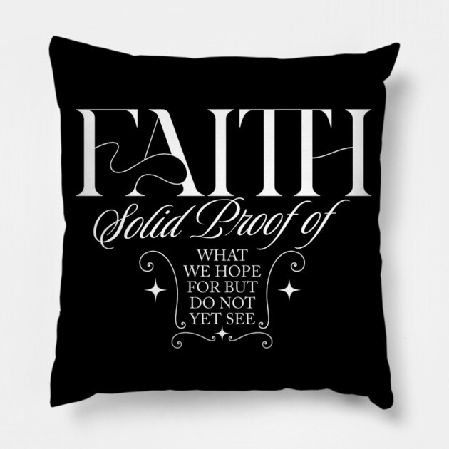 Faith is the Solid Proof – Inspirational Quote Pillow by Rox