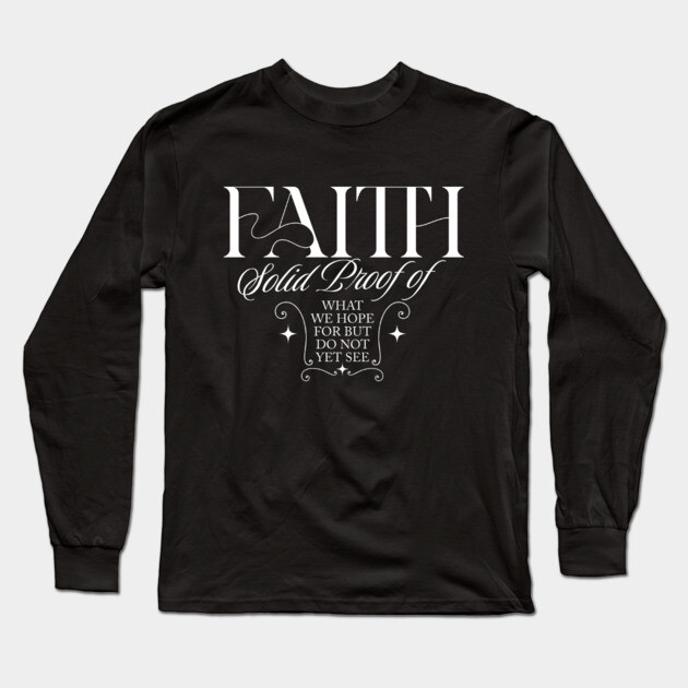 Faith is the Solid Proof – Inspirational Quote Long Sleeve T-Shirt by Rox