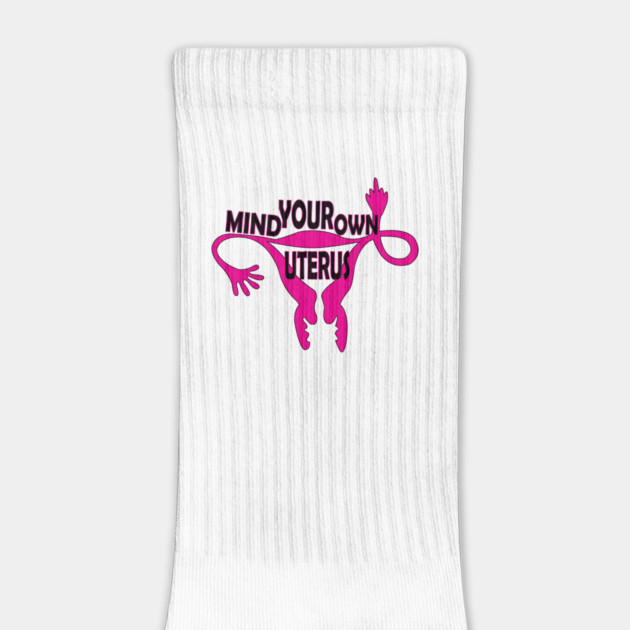 Mind Your Own Uterus! by DickinsonDesign