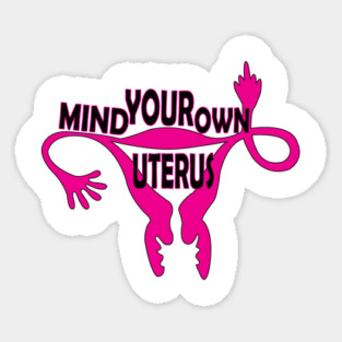 Mind Your Own Uterus! Sticker