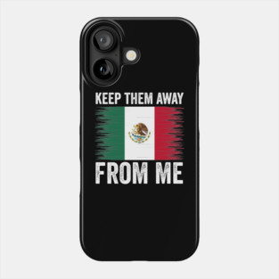 keep them away from me, funny design mexican flag Phone Case