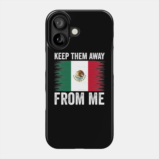 keep them away from me, funny design mexican flag Phone Case by ArtistTee ⭐⭐⭐⭐⭐