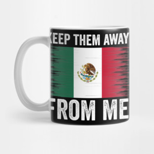 keep them away from me, funny design mexican flag Mug