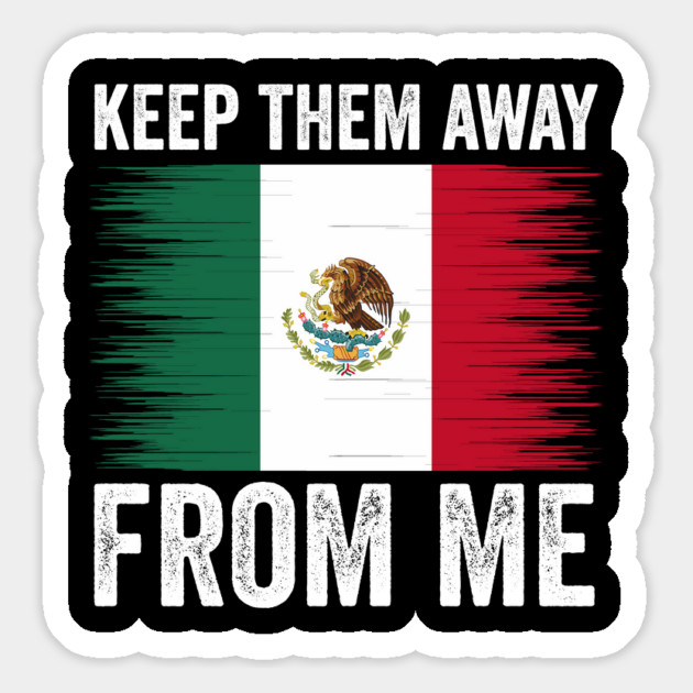 keep them away from me, funny design mexican flag Magnet by ArtistTee ⭐⭐⭐⭐⭐