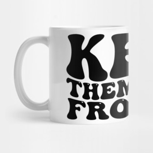 keep-them-away-from-me Mug