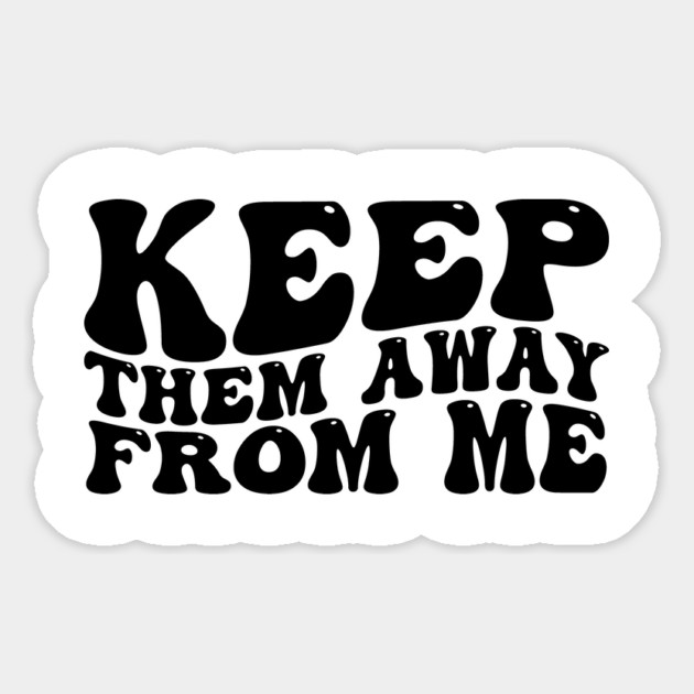 keep-them-away-from-me Magnet by ArtistTee ⭐⭐⭐⭐⭐