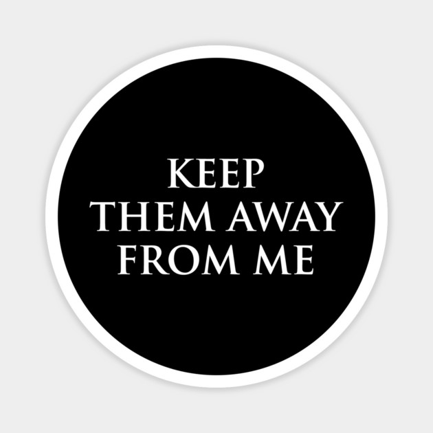 keep them away from me design in back Magnet by ArtistTee ⭐⭐⭐⭐⭐