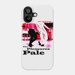 The Pleasures Pale / Only the Rich Can Can Phone Case