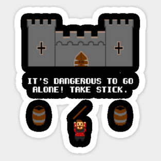 It's dangerous to go alone! Take stick! Sticker