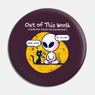 OUT OF THIS WORLD Pin