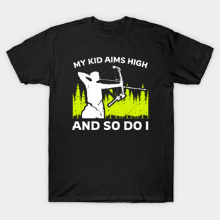 My Kids Aims High and So Do I | Archery Mom T-Shirt