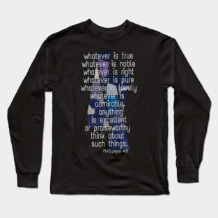 Whatever is True... Long Sleeve T-Shirt