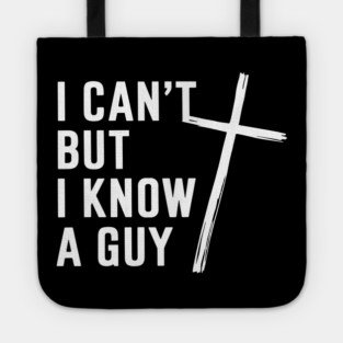 I Can't But I Know A Guy Christian Humor Jesus Pun Tote