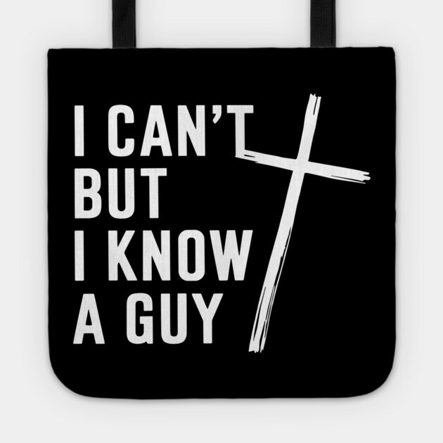 I Can't But I Know A Guy Christian Humor Jesus Pun Tote by Anticorporati