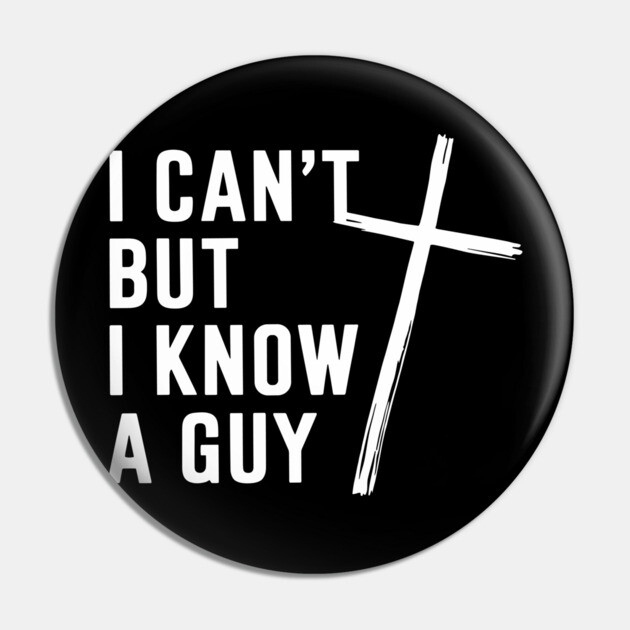I Can't But I Know A Guy Christian Humor Jesus Pun Pin by Anticorporati