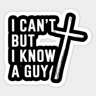 I Can't But I Know A Guy Christian Humor Jesus Pun Sticker