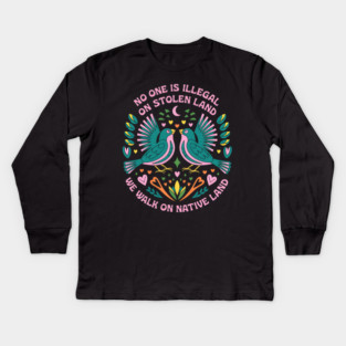 Native Americans No One Is Illegal on Stolen Land Kids Long Sleeve T-Shirt