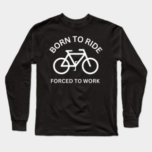 Born to ride - cycling funny Long Sleeve T-Shirt