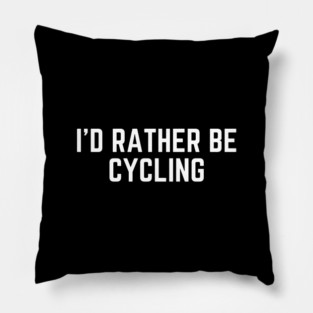I'd rather be cycling - cycling funny Pillow
