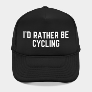 I'd rather be cycling - cycling funny Hat