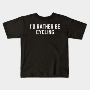 I'd rather be cycling - cycling funny Kids T-Shirt