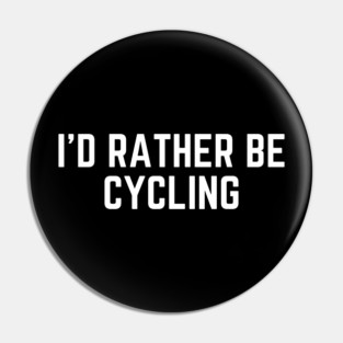 I'd rather be cycling - cycling funny Pin