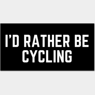 I'd rather be cycling - cycling funny Posters and Art