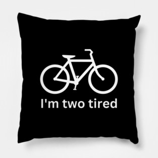 I'm two tired - cycling funny Pillow