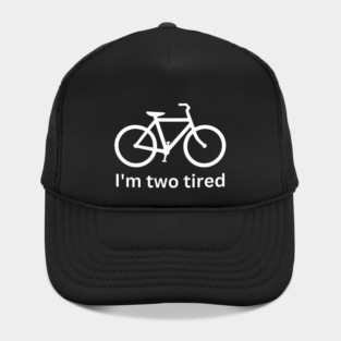 I'm two tired - cycling funny Hat