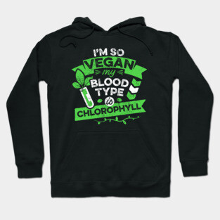 Vegan Funny Quote Im So Vegan Meme Blood Type is Chlorophyll Hoodie